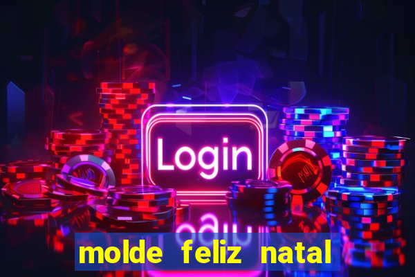 molde feliz natal para imprimir