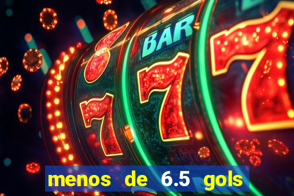 menos de 6.5 gols o que significa