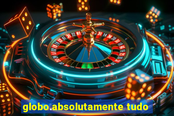 globo.absolutamente tudo