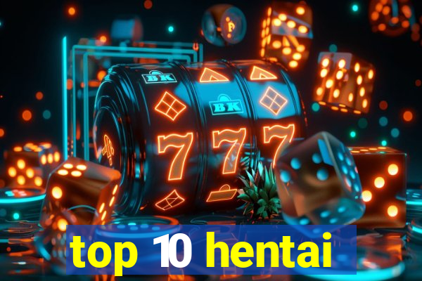 top 10 hentai