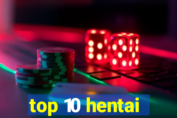 top 10 hentai