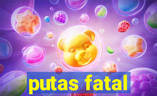 putas fatal