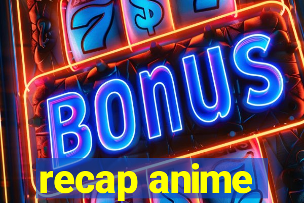 recap anime