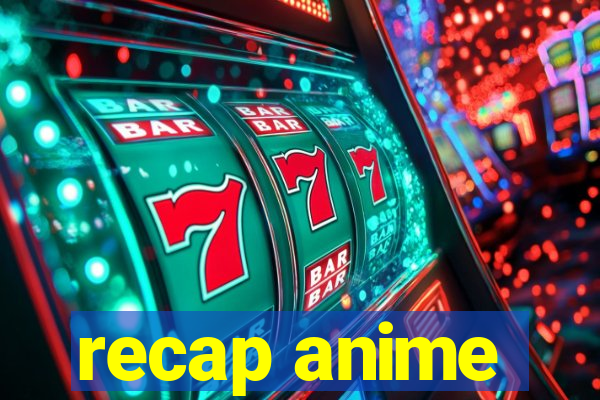 recap anime