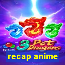 recap anime