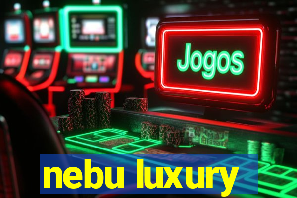 nebu luxury