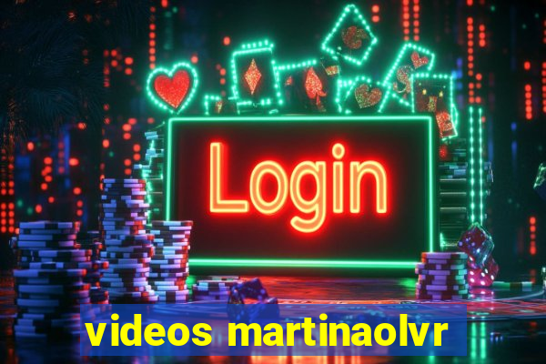 videos martinaolvr