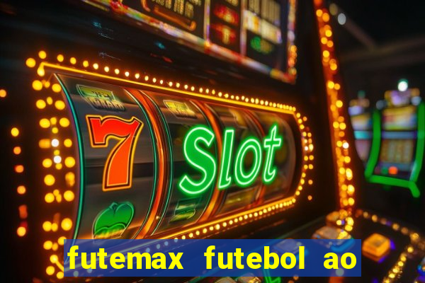 futemax futebol ao vivo hoje