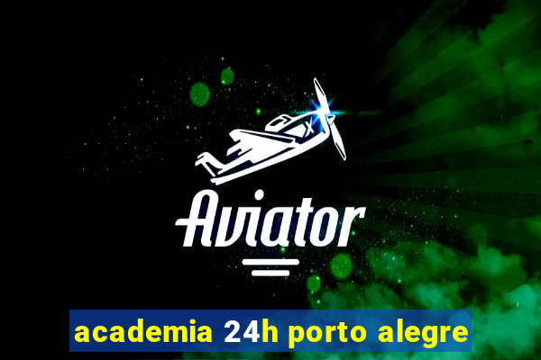 academia 24h porto alegre