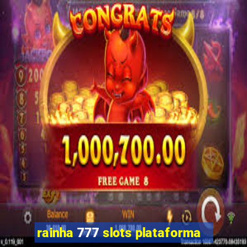 rainha 777 slots plataforma