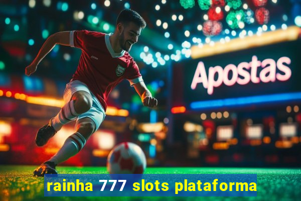 rainha 777 slots plataforma