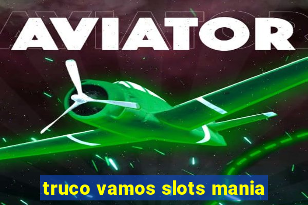 truco vamos slots mania