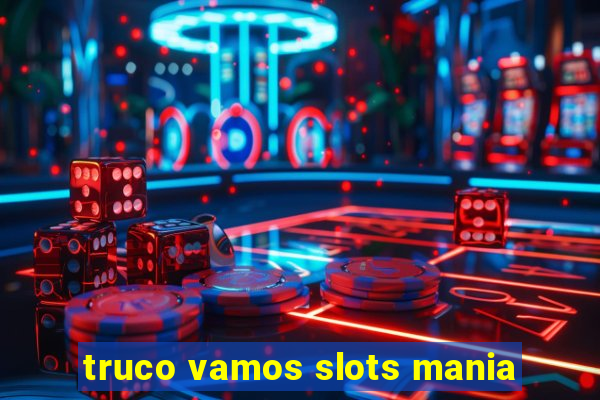 truco vamos slots mania