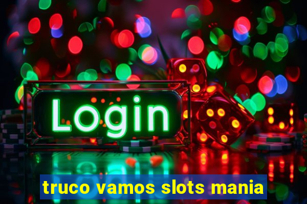 truco vamos slots mania