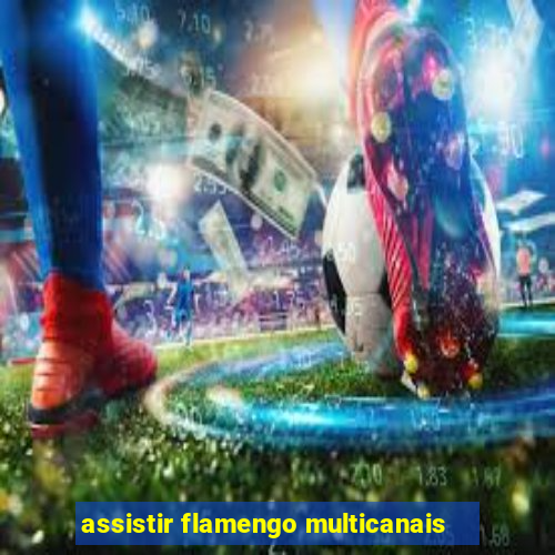 assistir flamengo multicanais