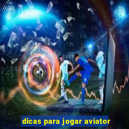 dicas para jogar aviator