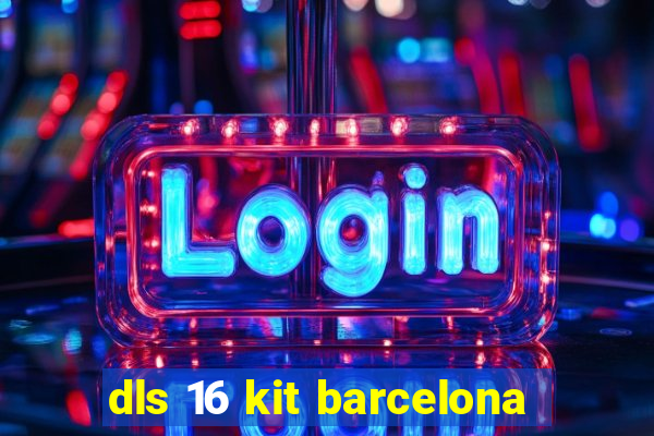 dls 16 kit barcelona