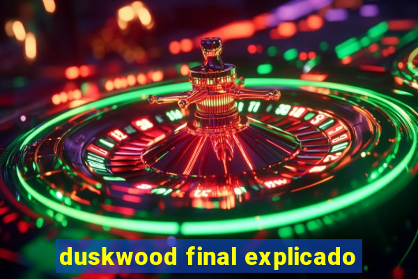 duskwood final explicado