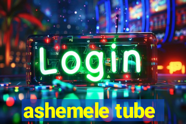 ashemele tube