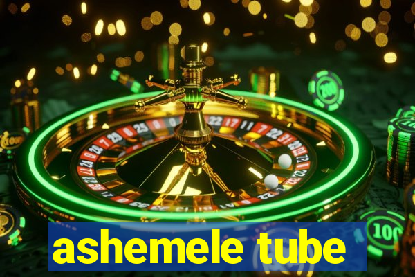 ashemele tube