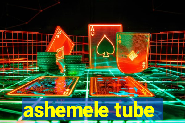 ashemele tube