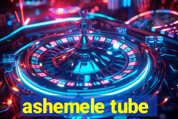 ashemele tube