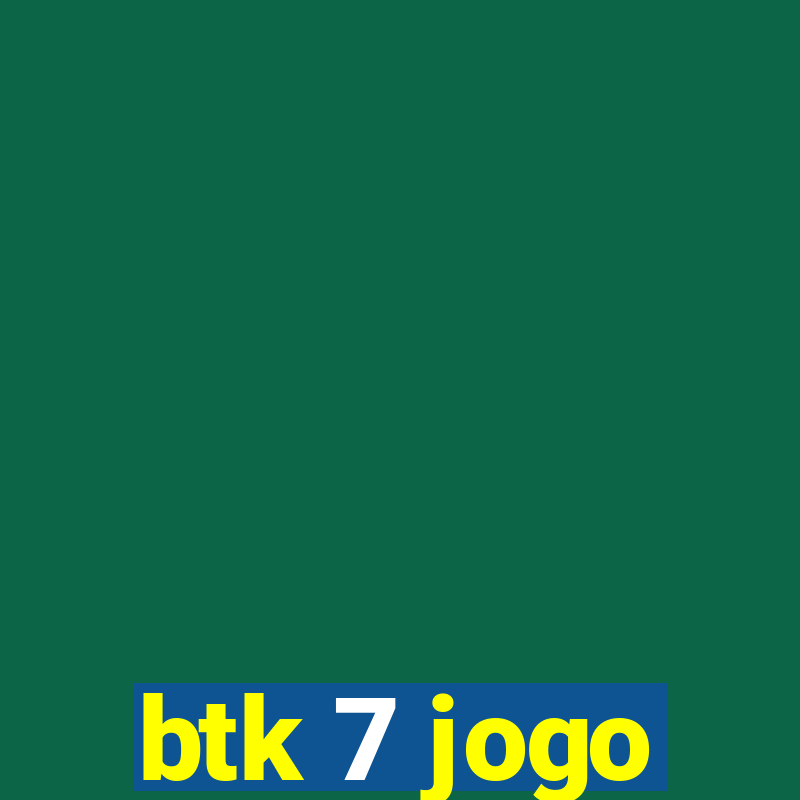 btk 7 jogo