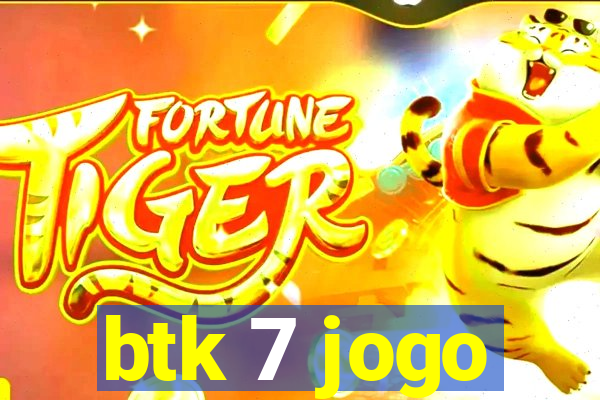 btk 7 jogo