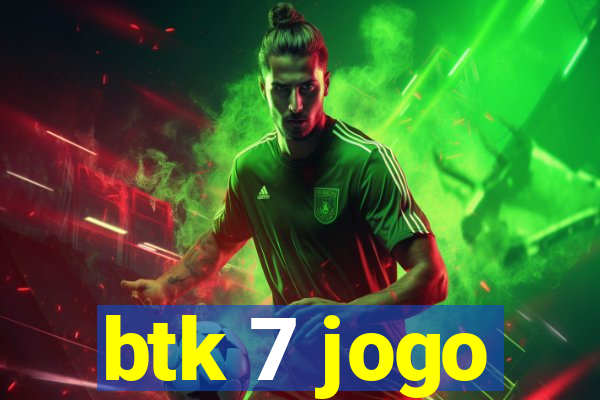 btk 7 jogo