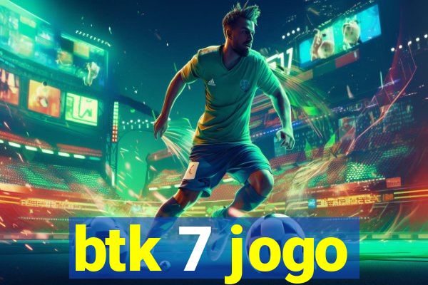 btk 7 jogo