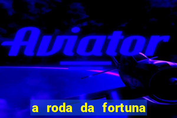 a roda da fortuna tarot conselho