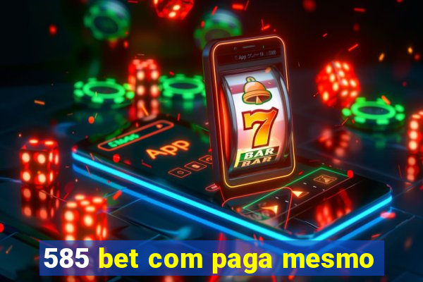 585 bet com paga mesmo