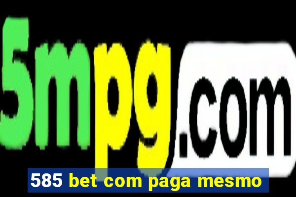 585 bet com paga mesmo