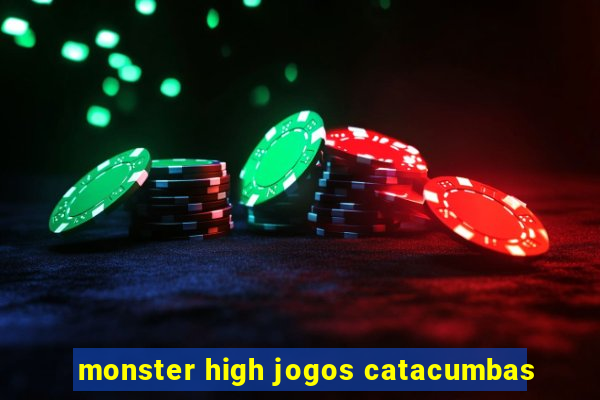 monster high jogos catacumbas