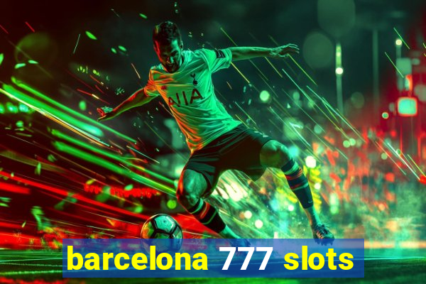 barcelona 777 slots