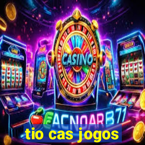 tio cas jogos