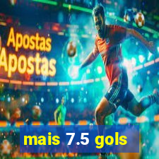 mais 7.5 gols