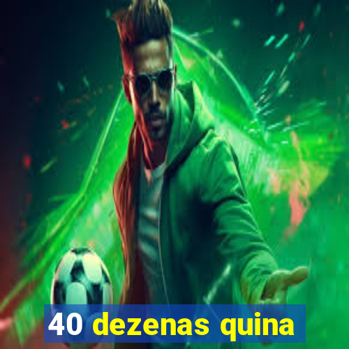 40 dezenas quina