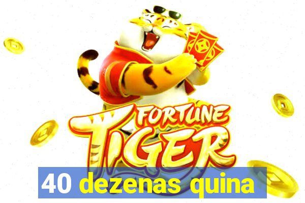 40 dezenas quina