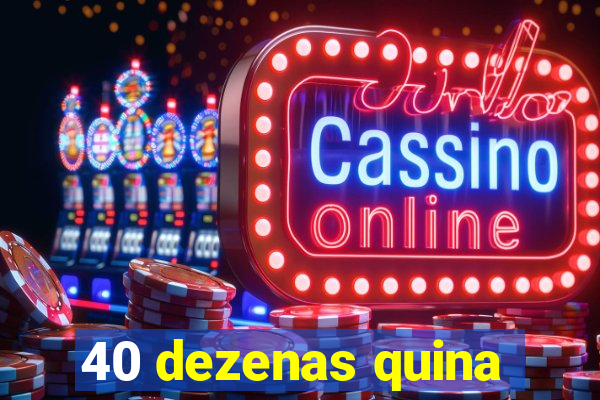 40 dezenas quina