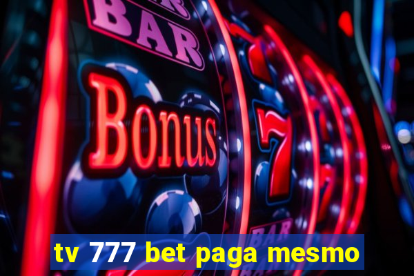 tv 777 bet paga mesmo