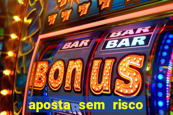 aposta sem risco bet 365