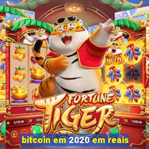 bitcoin em 2020 em reais