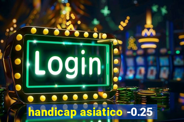 handicap asiatico -0.25