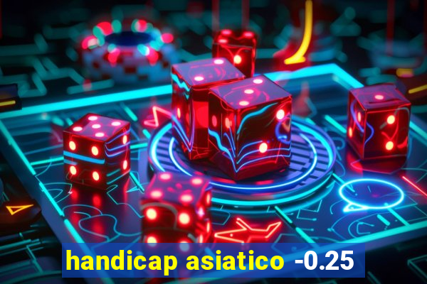 handicap asiatico -0.25