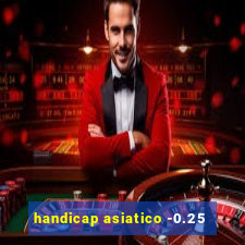 handicap asiatico -0.25