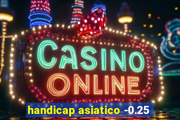 handicap asiatico -0.25