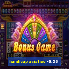 handicap asiatico -0.25