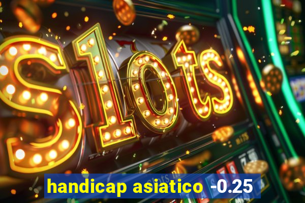 handicap asiatico -0.25