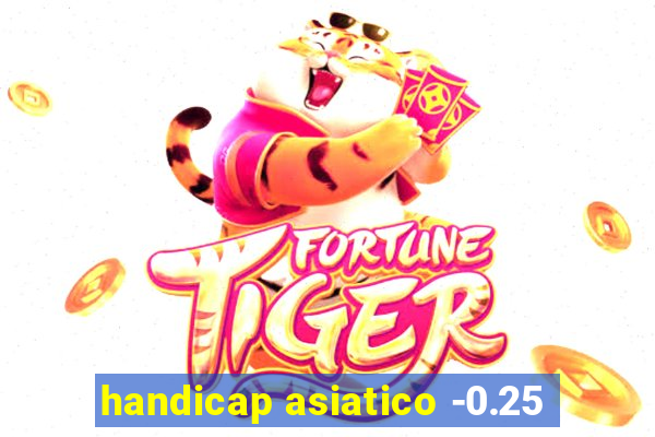 handicap asiatico -0.25